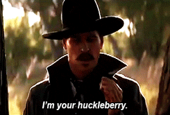 im-your-huckleberry-gif-4.gif